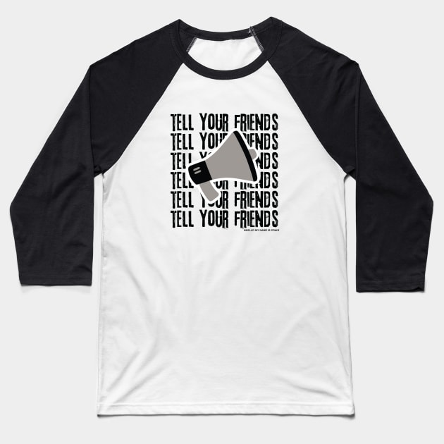 Tell Your Friends Megaphone Baseball T-Shirt by HelloMyNameIsCraig